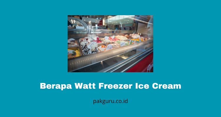 Berapa Watt Freezer Ice Cream