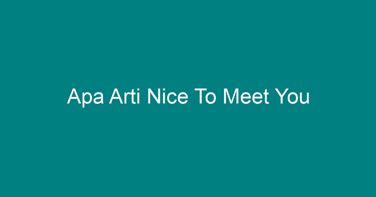 apa arti nice to meet you